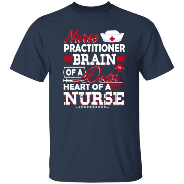 Nurse Practitioner Brain Of A Doctor Heart Of A Nurse Shirt