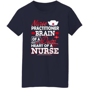 Nurse Practitioner Brain Of A Doctor Heart Of A Nurse Shirt