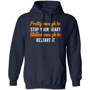 Pretty Enough To Stop Your Heart Skilled Enough To Restart It for Nurse Shirt