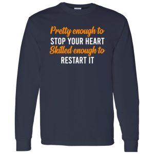 Pretty Enough To Stop Your Heart Skilled Enough To Restart It for Nurse Shirt