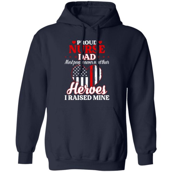 Proud Nurse Dad Most People Never Meet Their Heroes I Raised Mine USA Flag Heart Shirt