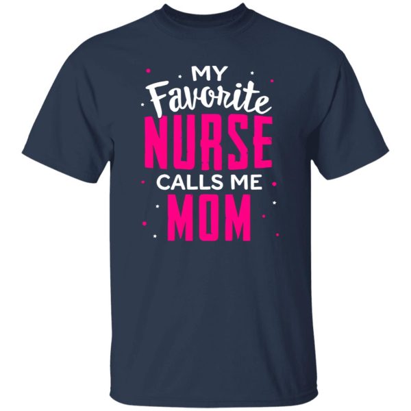 Proud Mom Nurse Shirt, My Favorite Nurse Calls Me Mom Shirt