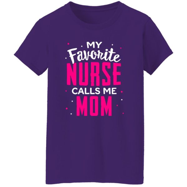 Proud Mom Nurse Shirt, My Favorite Nurse Calls Me Mom Shirt