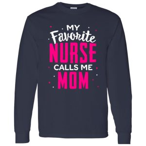 Proud Mom Nurse Shirt, My Favorite Nurse Calls Me Mom Shirt