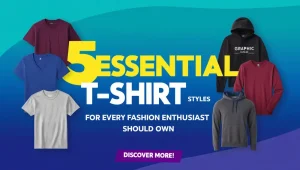 5 Essential T-Shirt Styles Every Fashion Enthusiast Should Own