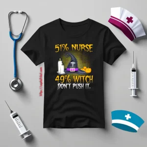 51% Nurse 49% Witch Don’t Push It For Halloween Shirt