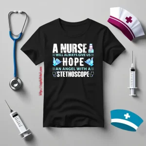 A Nurse Will Always Give Us Hope An Angel With A Stethoscope Shirt