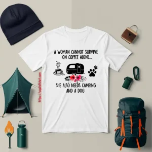 A Woman Cannot Survive On Coffee Alone She Also Needs Camping And A Dog Shirt