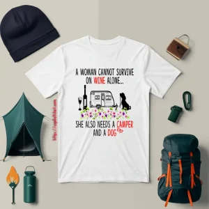 A Woman Cannot Survive On Wine Alone She Also Needs A Camper And A Dog Shirt