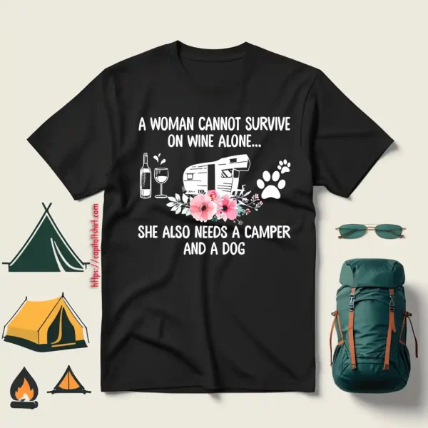 A Woman Cannot Survive On Wine Alone She Also Needs A Camper And A Dog (4) Shirt