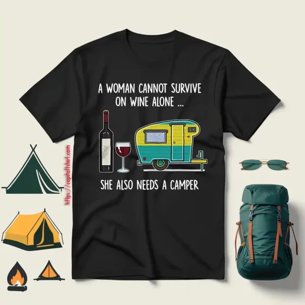 A Woman Cannot Survive On Wine Alone She Also Needs A Camper V2 Shirt