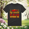 Admit It Life Would Be Boring Without Me V3 Shirt