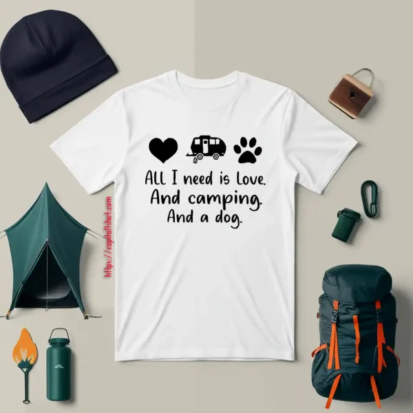 All I Need Is Love And Camping And A Dog Shirt