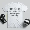 All I Need Is Love And Volleyball And A Dog Shirt