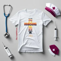 All I Need Today Is A Little Bit Of Nursing And A Whole Lot If Jesus Shirt