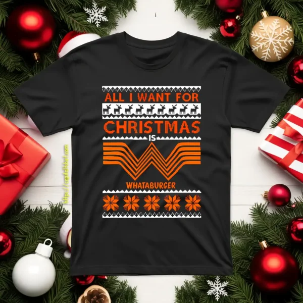 All I Want For Christmas Is Whataburger Shirt