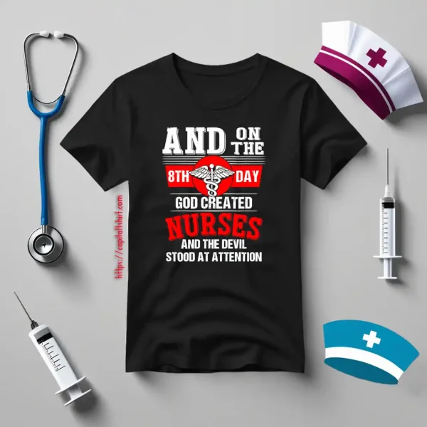 And On The 8th Day God Created Nurses And The Devil Stood At Attention Caduceus Shirt