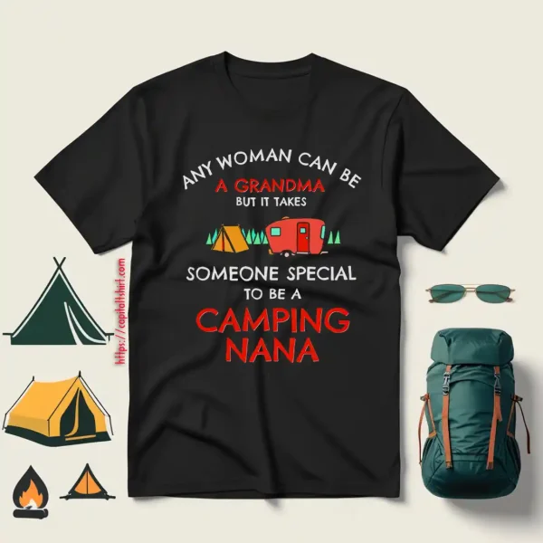 Any Woman Can Be A Grandma But It Takes Someone Special To Be A Camping Shirt