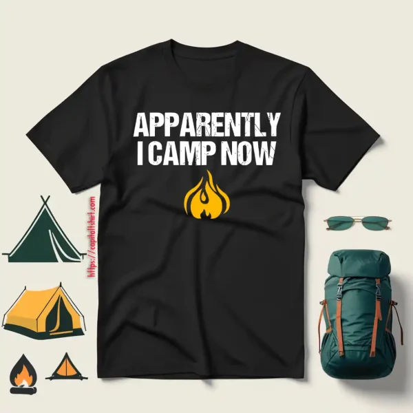 Apparently I Camp Now Campfire For Camping Lover Shirt