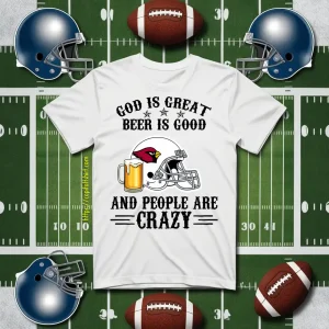 Arizona Cardinals God Is Great Beer Is Good And People Are Crazy Football NFL Shirt