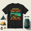 Awesome Sometimes When I’m Feeling Really Crazy I’ll Only Park The Camper Shirt