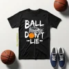 Basketball Ball Don’t Lie For Basketball Players Shirt