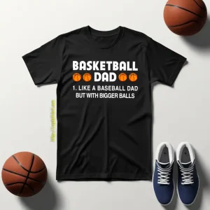 Basketball Dad Like A Baseball Dad But With Bigger Balls For Father’s Day Shirt