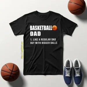 Basketball Dad Like A Normal Dad But With Bigger Balls Shirt