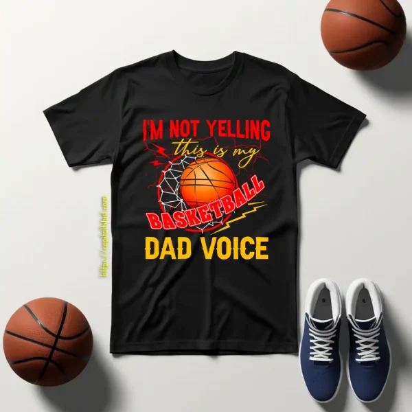 Basketball Dad Shirt, I’m Not Yelling This Is My Basketball Dad Voic Shirt