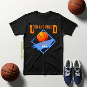 Basketball Dad Shirt, Loud And Proud Basketball Dad Shirt