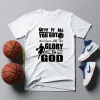 Basketball Give It All You Got And Give All The Glory To God For Sport Lover Shirt