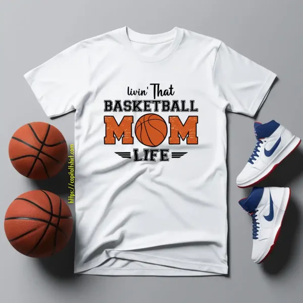 Basketball Mom Shirt, Livin’ That Basketball Mom Life Shirt