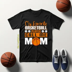 Basketball Mom Shirt, My Favorite Basketball Player Call Me Mom Shirt