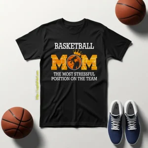 Basketball Mom The Most Stressfull Position On The Team Shirt