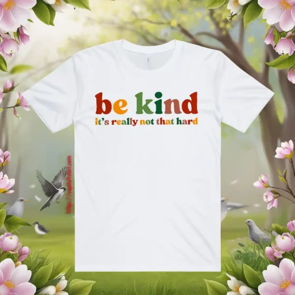 Be Kind, It's Really Not That Hard Shirt