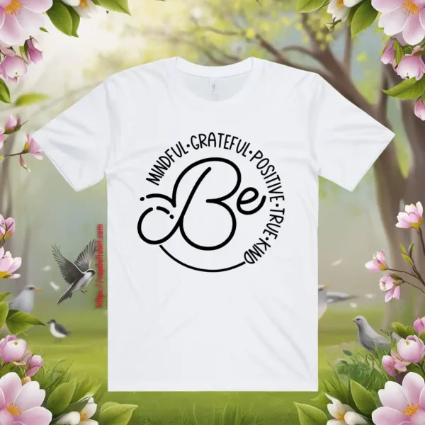 Be Mindful Grateful Positive True Kind Shirt