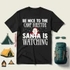 Be Nice To The Camp Director Santa Is Watching For Christmas Shirt