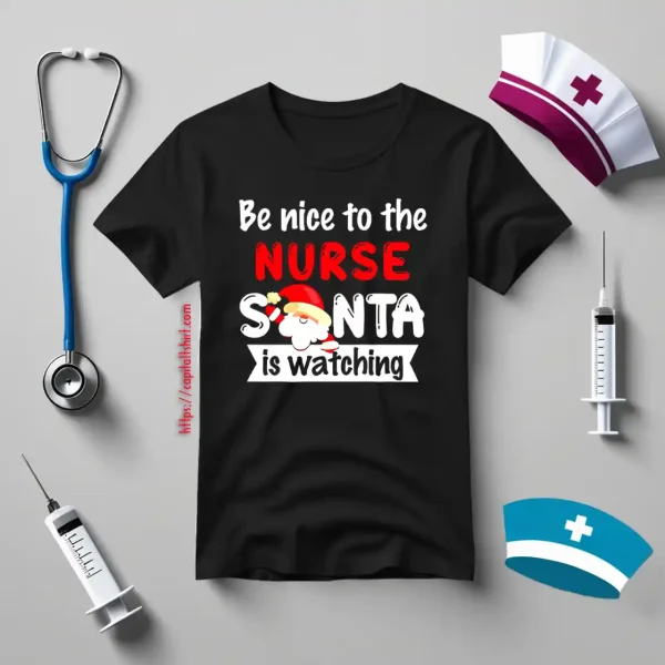 Be Nice To The Nurse Santa Is Watching For Christmas Shirt