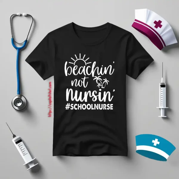 Beachin’ Not Nursin’ School Nurse Shirt