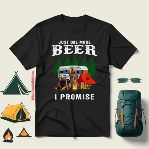 Bear Camping Just One More Beer I Promise Shirt