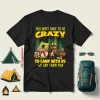 Bear Camping You Don’t Have To Be Crazy To Camp With Us We Can Train You For Shirt