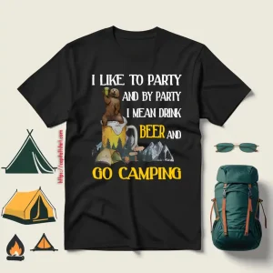 Bear I Like To Party And By Party I Mean Drink Beer And Go Camping For Camp Lover Shirt