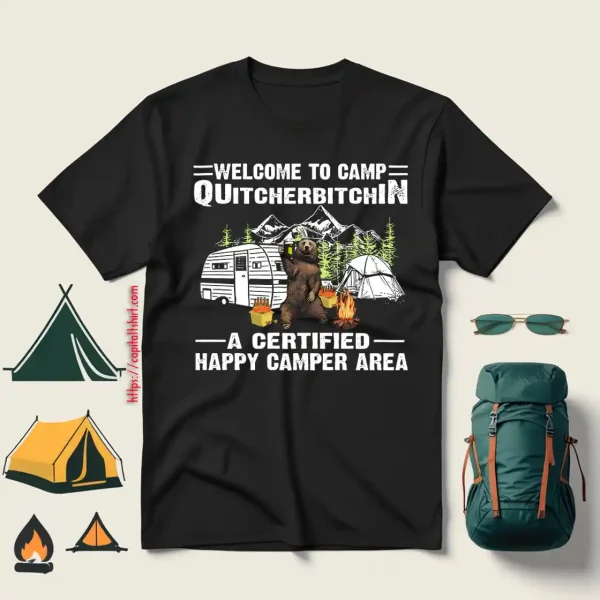 Bear Welcome To Camp Quitcherbitchin A Certified Happy Camper Area For Camp Shirt