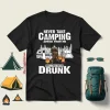 Bear With Beer Never Take Camping Advice From Me You’ll Only End Up Drunk Shirt