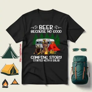 Beer Because No Good Camping Story Started With A Salad Drinking Bears Shirt