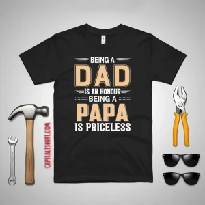 Being A Dad Is An Honor Being A Papa Is Priceless Shirt