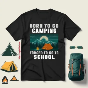 Born To Go Camping Forced To Go To School Shirt