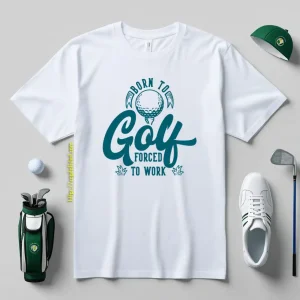 Born To Golf Forced To Work Shirt