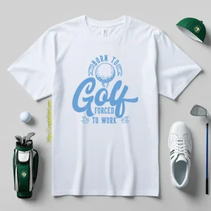 Born To Golf Forced To Work V4 Shirt