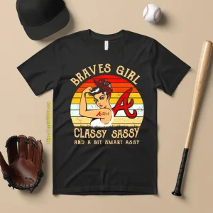 Braves Girl Classy Sassy And A Bit Smart Assy Chicago Cubs Atlanta Braves Shirt